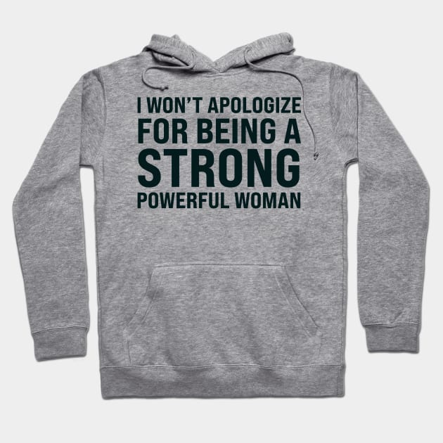 I won't to apologize for being a strong powerful woman Hoodie by UrbanLifeApparel